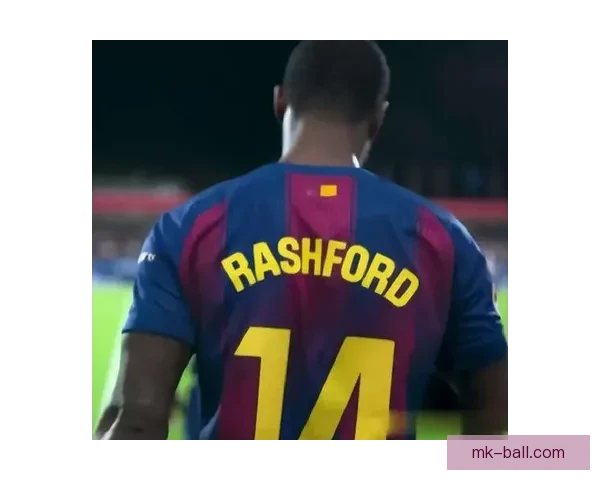 拉什福德场均2.8球突破第300球成就 打破弗里克治下巴萨防线